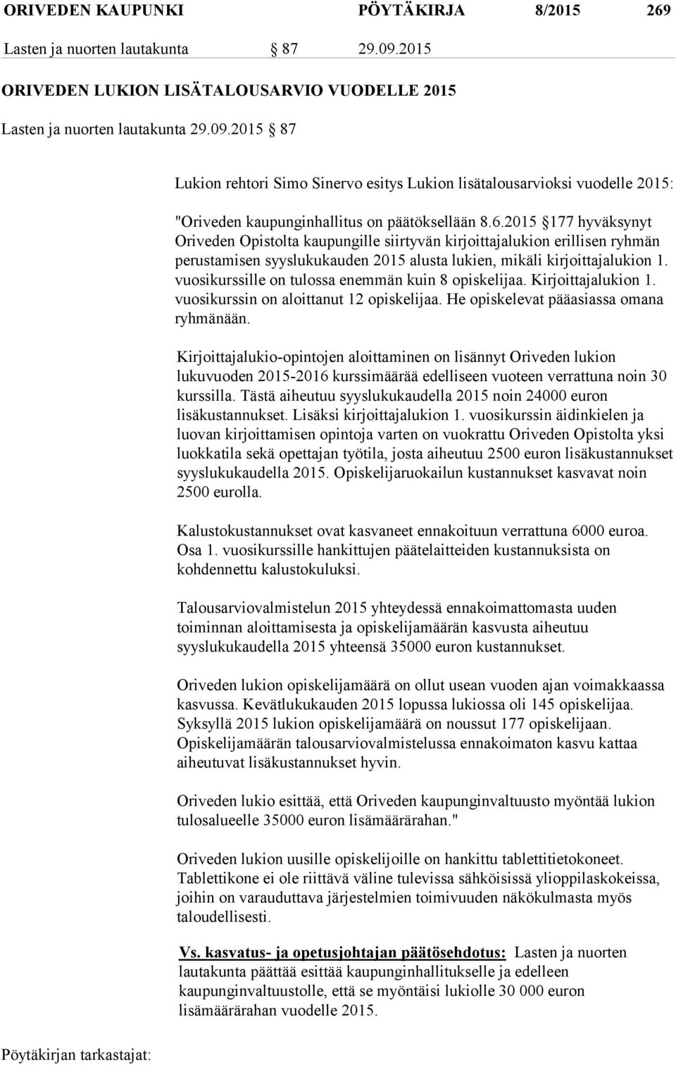 2015 87 Lukion rehtori Simo Sinervo esitys Lukion lisätalousarvioksi vuodelle 2015: "Oriveden kaupunginhallitus on päätöksellään 8.6.