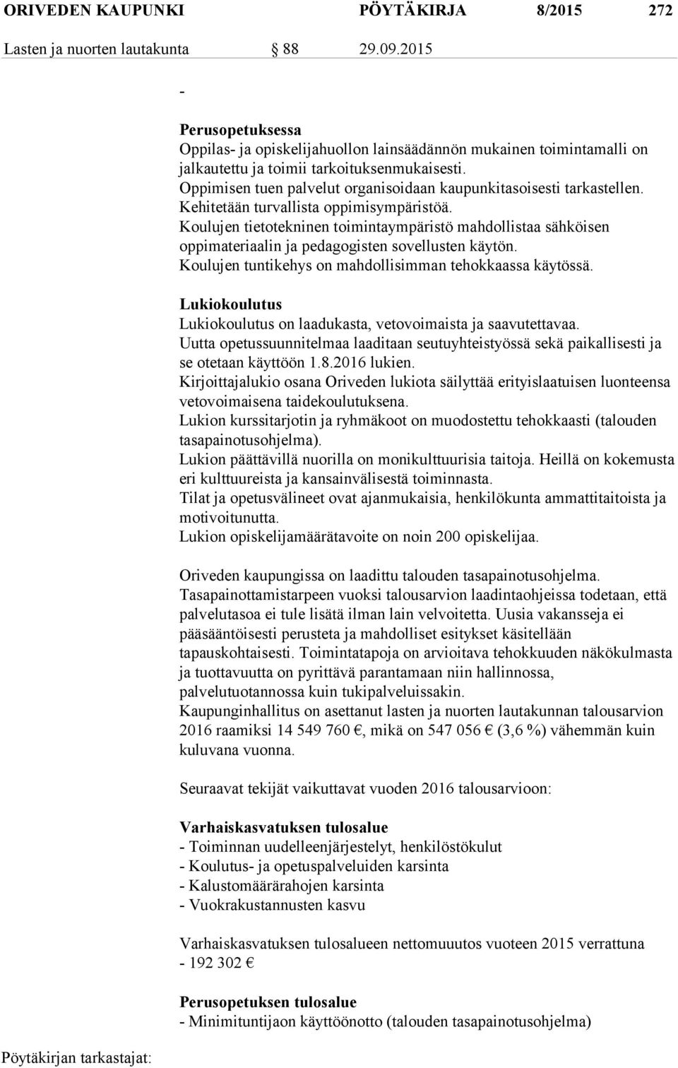 Oppimisen tuen palvelut organisoidaan kaupunkitasoisesti tarkastellen. Kehitetään turvallista oppimisympäristöä.