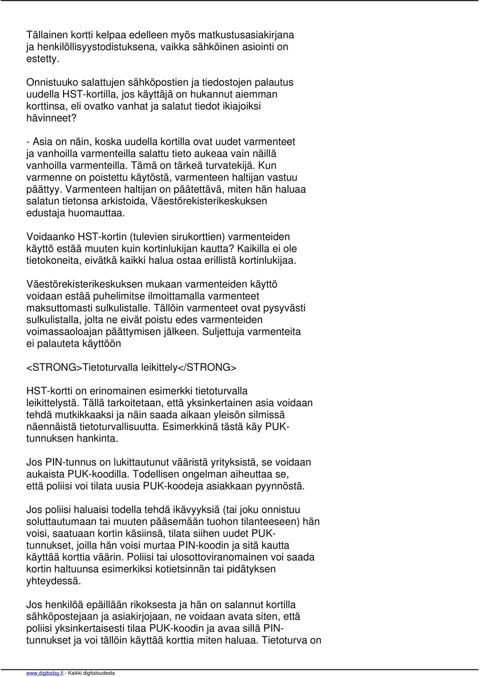 - Asia on näin, koska uudella kortilla ovat uudet varmenteet ja vanhoilla varmenteilla salattu tieto aukeaa vain näillä vanhoilla varmenteilla. Tämä on tärkeä turvatekijä.