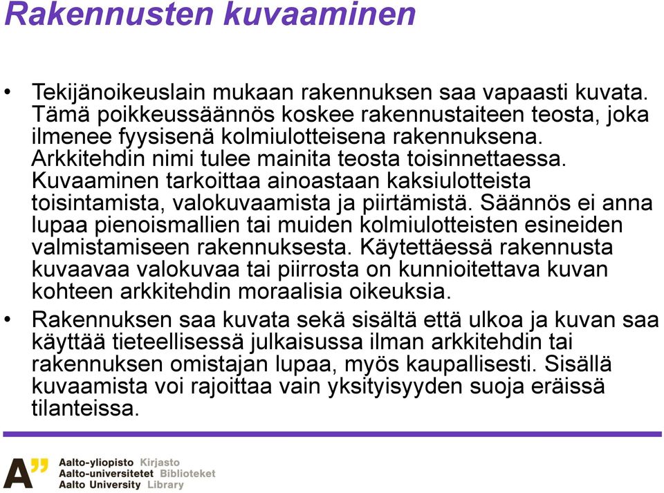 Säännös ei anna lupaa pienoismallien tai muiden kolmiulotteisten esineiden valmistamiseen rakennuksesta.