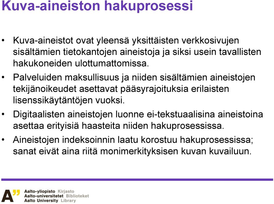 Palveluiden maksullisuus ja niiden sisältämien aineistojen tekijänoikeudet asettavat pääsyrajoituksia erilaisten lisenssikäytäntöjen