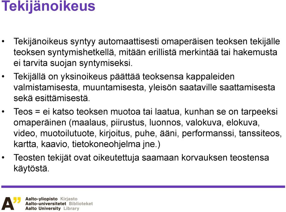 Tekijällä on yksinoikeus päättää teoksensa kappaleiden valmistamisesta, muuntamisesta, yleisön saataville saattamisesta sekä esittämisestä.