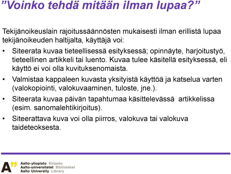 esityksessä; opinnäyte, harjoitustyö, tieteellinen artikkeli tai luento. Kuvaa tulee käsitellä esityksessä, eli käyttö ei voi olla kuvituksenomaista.