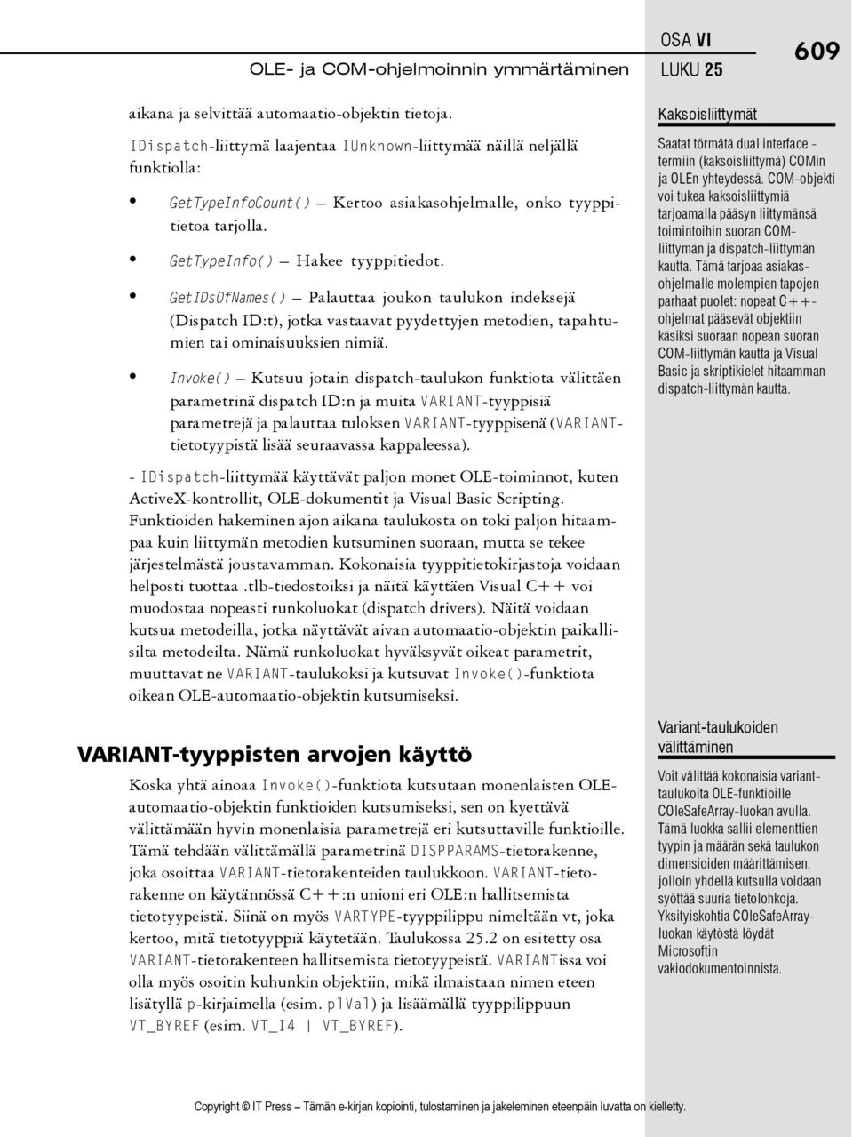 GetIDsOfNames() Palauttaa joukon taulukon indeksejä (Dispatch ID:t), jotka vastaavat pyydettyjen metodien, tapahtumien tai ominaisuuksien nimiä.