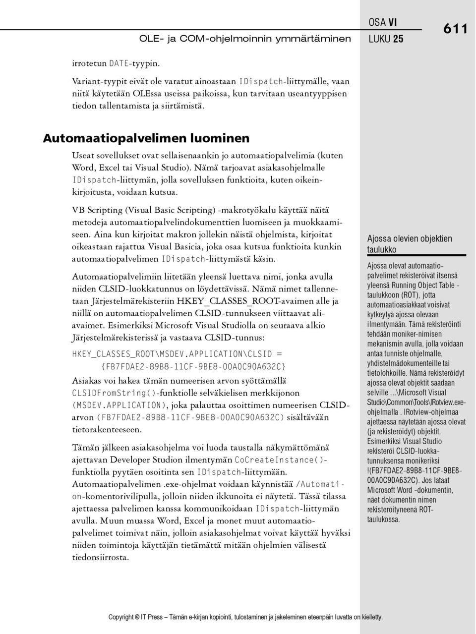 OSA VI LUKU 25 611 Automaatiopalvelimen luominen Useat sovellukset ovat sellaisenaankin jo automaatiopalvelimia (kuten Word, Excel tai Visual Studio).
