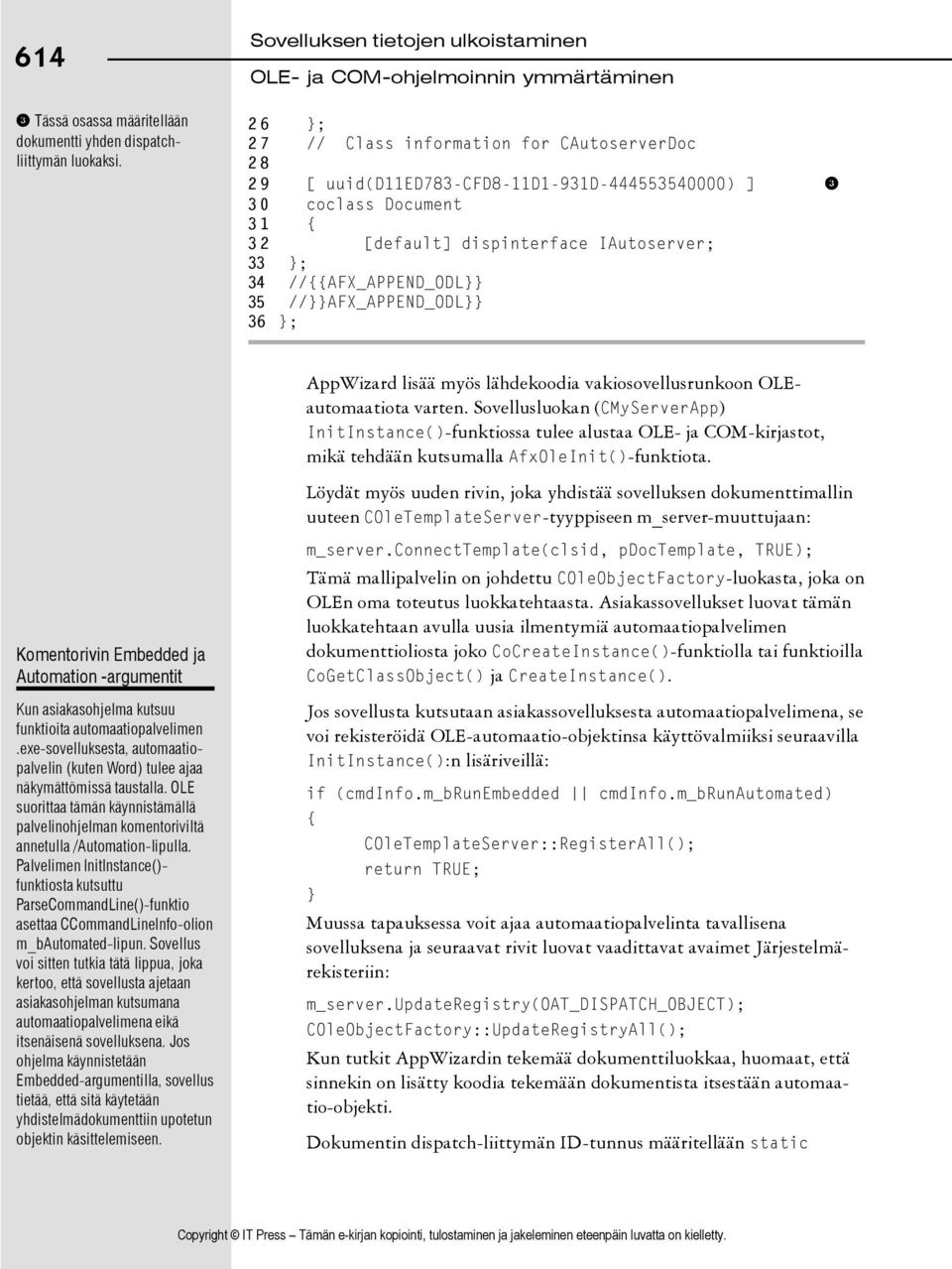 IAutoserver; 33 }; 34 //{{AFX_APPEND_ODL}} 35 //}}AFX_APPEND_ODL}} 36 }; AppWizard lisää myös lähdekoodia vakiosovellusrunkoon OLEautomaatiota varten.