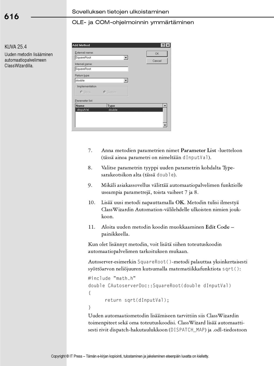 9. Mikäli asiakassovellus välittää automaatiopalvelimen funktiolle useampia parametrejä, toista vaiheet 7 ja 8. 10. Lisää uusi metodi napauttamalla OK.