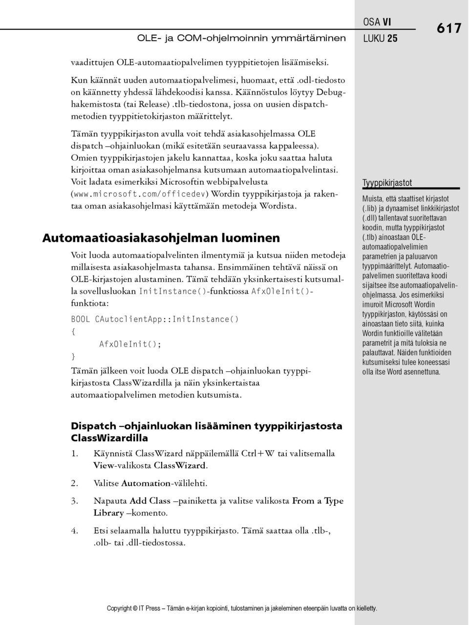 OSA VI LUKU 25 617 Tämän tyyppikirjaston avulla voit tehdä asiakasohjelmassa OLE dispatch ohjainluokan (mikä esitetään seuraavassa kappaleessa).