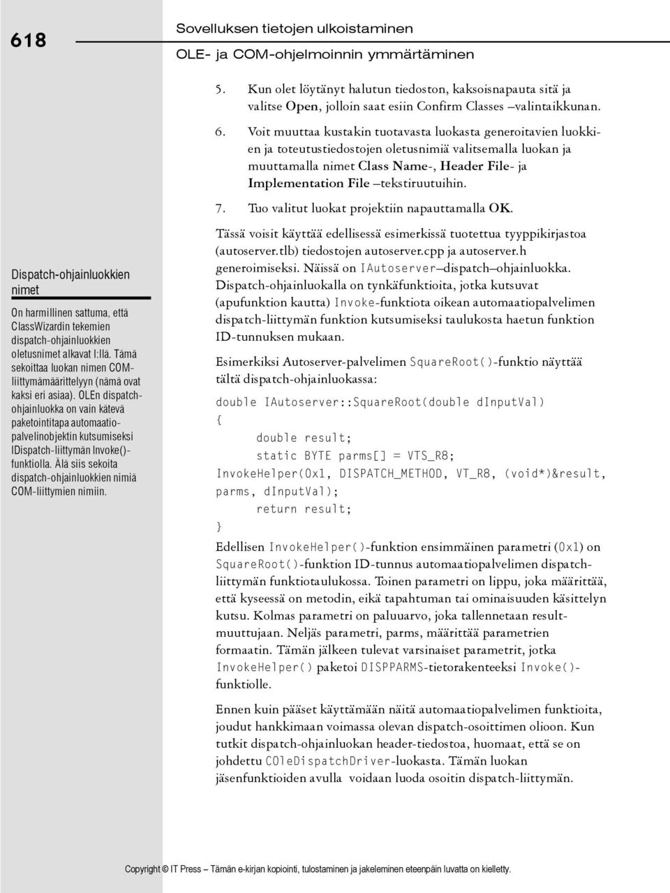 tekstiruutuihin. 7. Tuo valitut luokat projektiin napauttamalla OK. Dispatch-ohjainluokkien nimet On harmillinen sattuma, että ClassWizardin tekemien dispatch-ohjainluokkien oletusnimet alkavat I:llä.