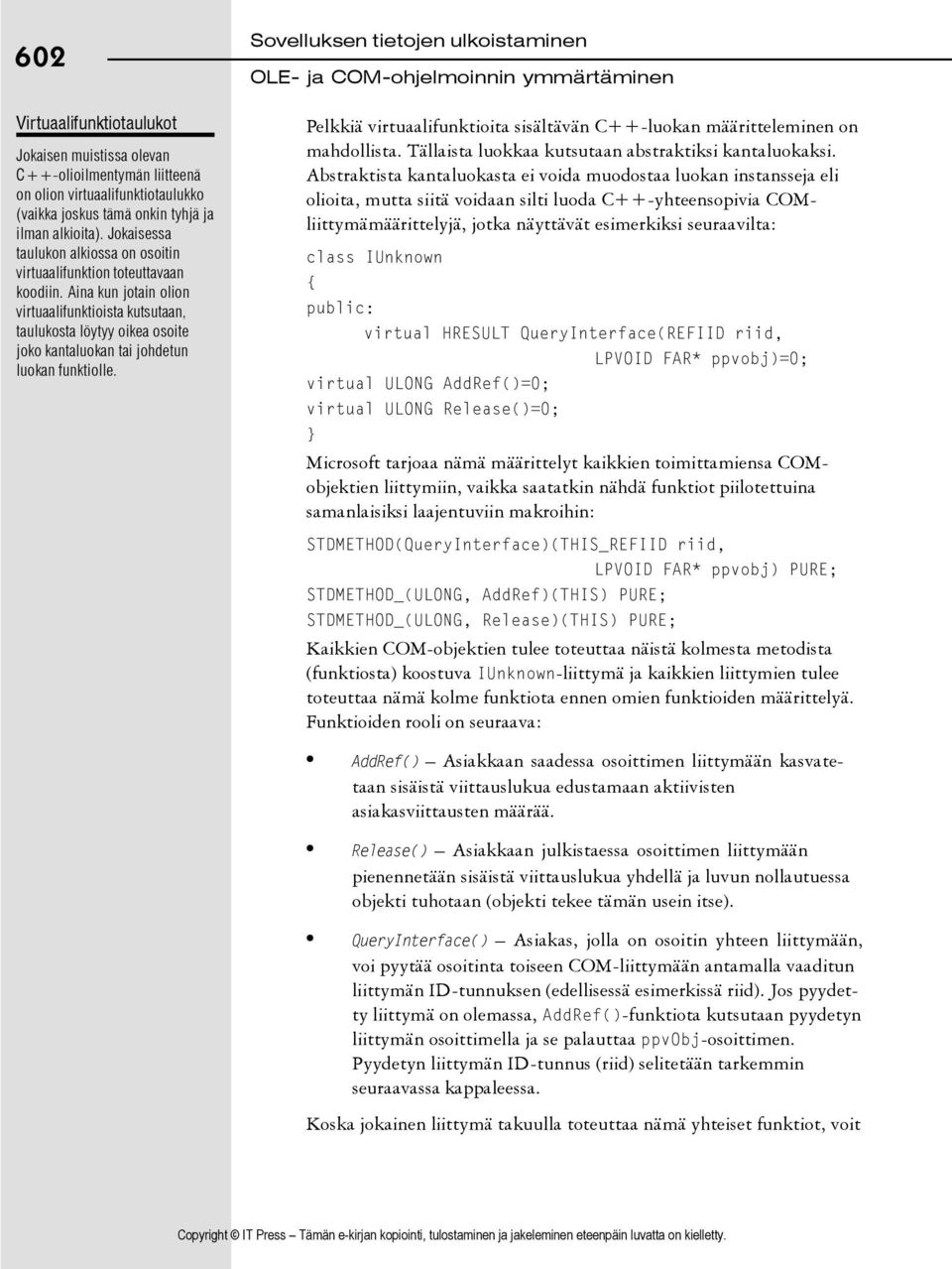 Aina kun jotain olion virtuaalifunktioista kutsutaan, taulukosta löytyy oikea osoite joko kantaluokan tai johdetun luokan funktiolle.