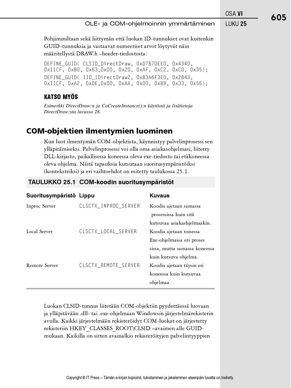0xDE,0x00, 0xAA, 0x00, 0xB9, 0x33, 0x56); KATSO MYÖS Esimerkki DirectDraw:n ja CoCreateInstance():n käytöstä ja lisätietoja DirectDraw:sta luvussa 28.