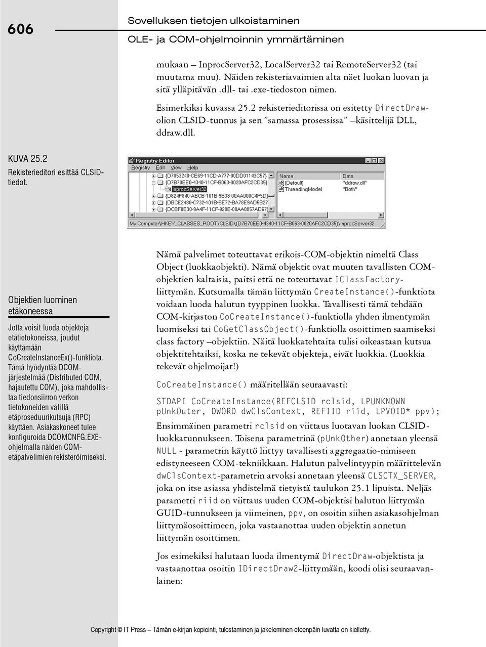 2 Rekisterieditori esittää CLSIDtiedot. Objektien luominen etäkoneessa Jotta voisit luoda objekteja etätietokoneissa, joudut käyttämään CoCreateInstanceEx()-funktiota.