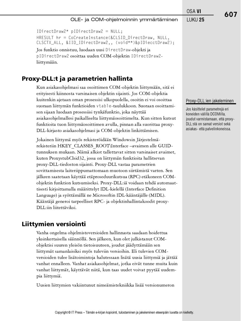 Proxy-DLL:t ja parametrien hallinta Kun asiakasohjelmasi saa osoittimen COM-objektin liittymään, sitä ei erityisesti kiinnosta varsinaisen objektin sijainti.