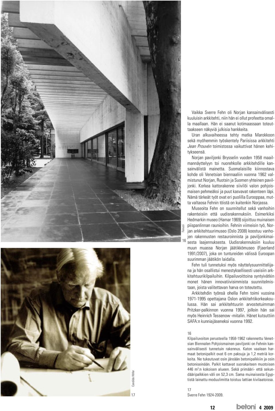 Norjan paviljonki Brysselin vuoden 1958 maailmannäyttelyyn toi nuorehkolle arkkitehdille kansainvälistä mainetta.