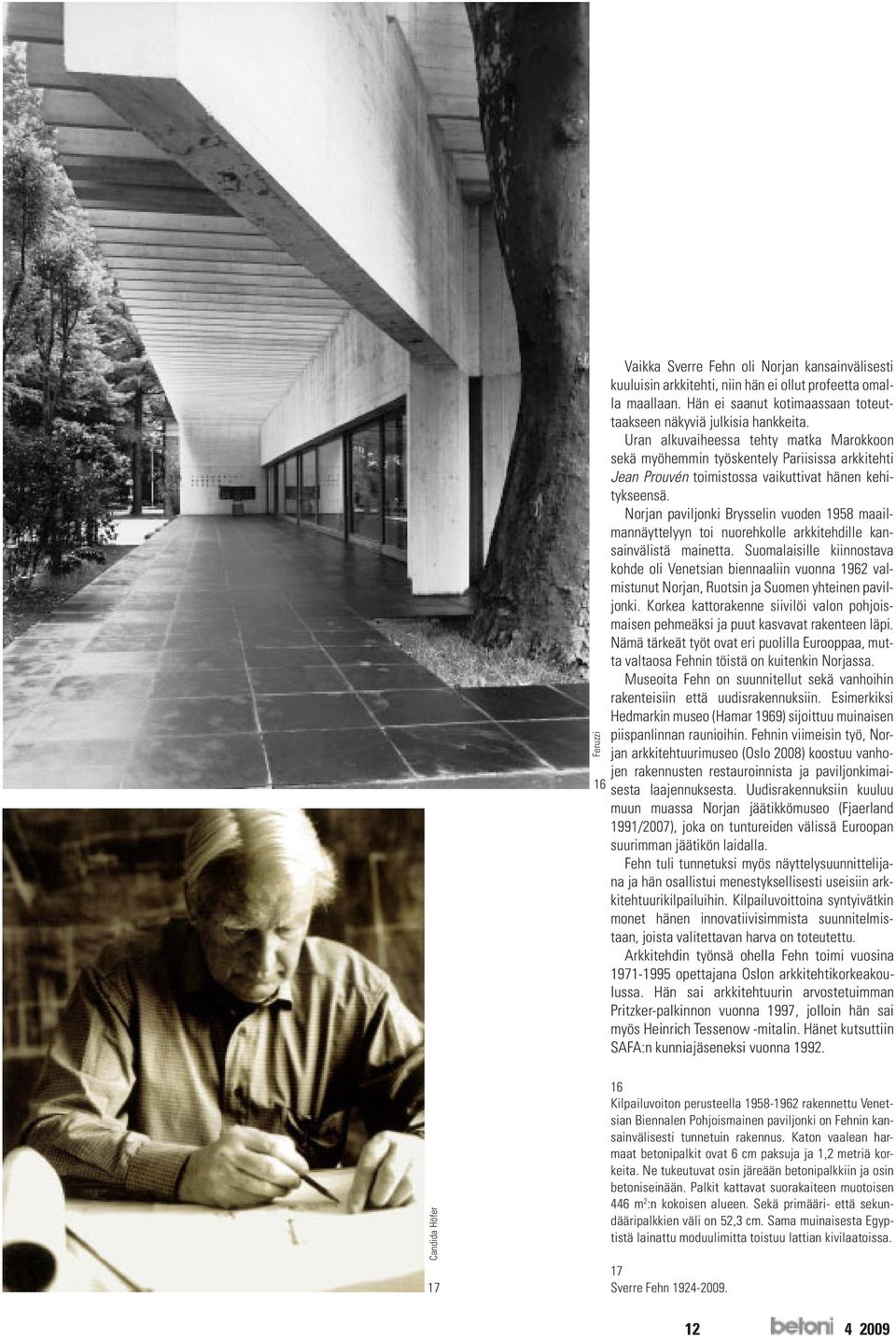 Norjan paviljonki Brysselin vuoden 1958 maailmannäyttelyyn toi nuorehkolle arkkitehdille kansainvälistä mainetta.