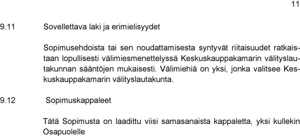 sääntöjen mukaisesti. Välimiehiä on yksi, jonka valitsee Keskuskauppakamarin välityslautakunta. 9.