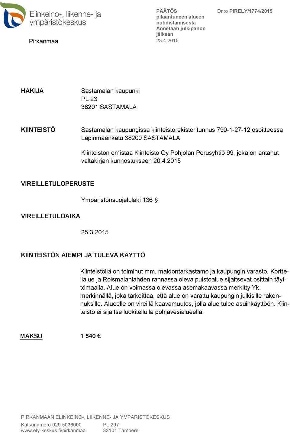 maidontarkastamo ja kaupungin varasto. Korttelialue ja Roismalanlahden rannassa oleva puistoalue sijaitsevat osittain täyttömaalla.