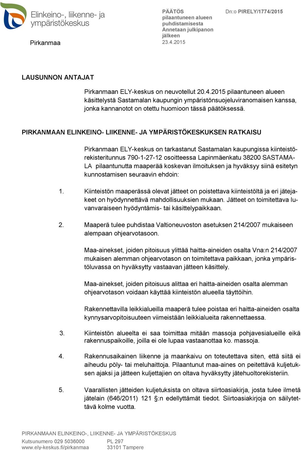 SASTAMA- LA pilaantunutta maaperää koskevan ilmoituksen ja hyväksyy siinä esitetyn kunnostamisen seuraavin ehdoin: 1.