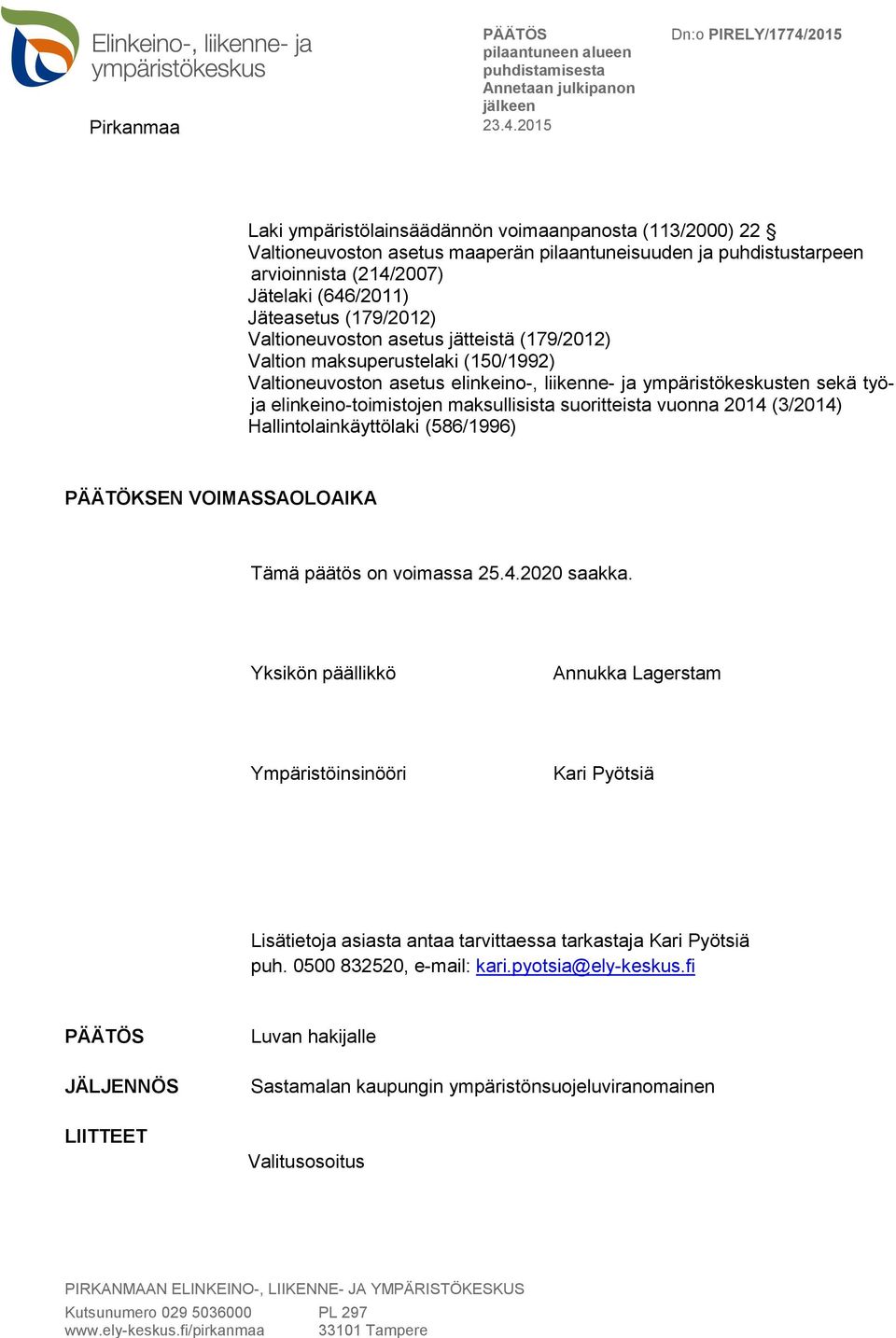 suoritteista vuonna 2014 (3/2014) Hallintolainkäyttölaki (586/1996) PÄÄTÖKSEN VOIMASSAOLOAIKA Tämä päätös on voimassa 25.4.2020 saakka.