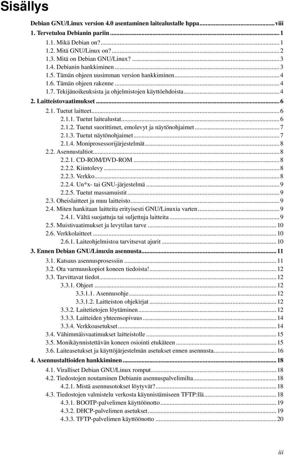 Laitteistovaatimukset... 6 2.1. Tuetut laitteet... 6 2.1.1. Tuetut laitealustat... 6 2.1.2. Tuetut suorittimet, emolevyt ja näytönohjaimet... 7 2.1.3. Tuetut näytönohjaimet... 7 2.1.4.