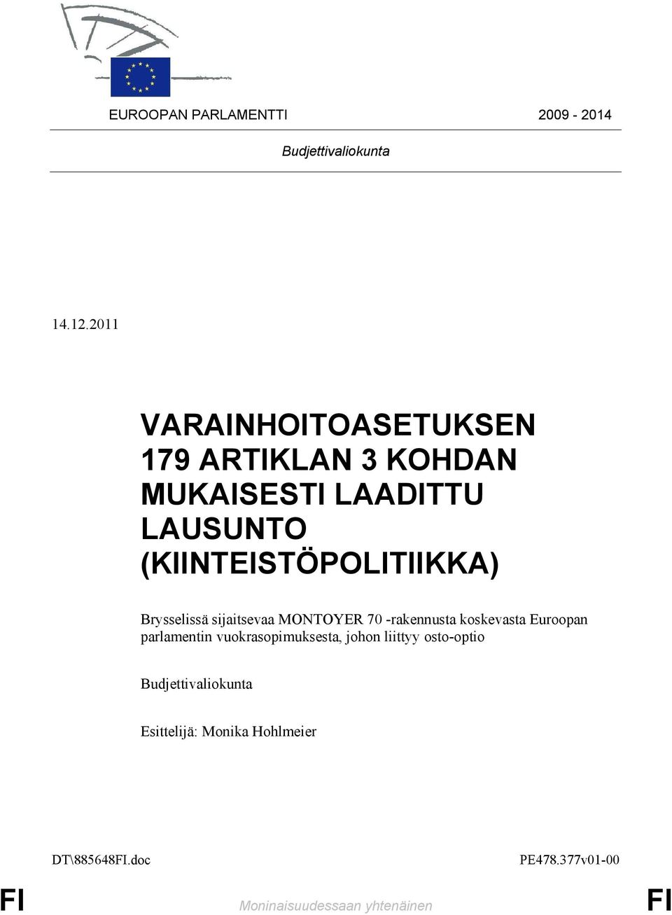 (KIINTEISTÖPOLITIIKKA) Brysselissä sijaitsevaa MONTOYER 70 -rakennusta koskevasta Euroopan