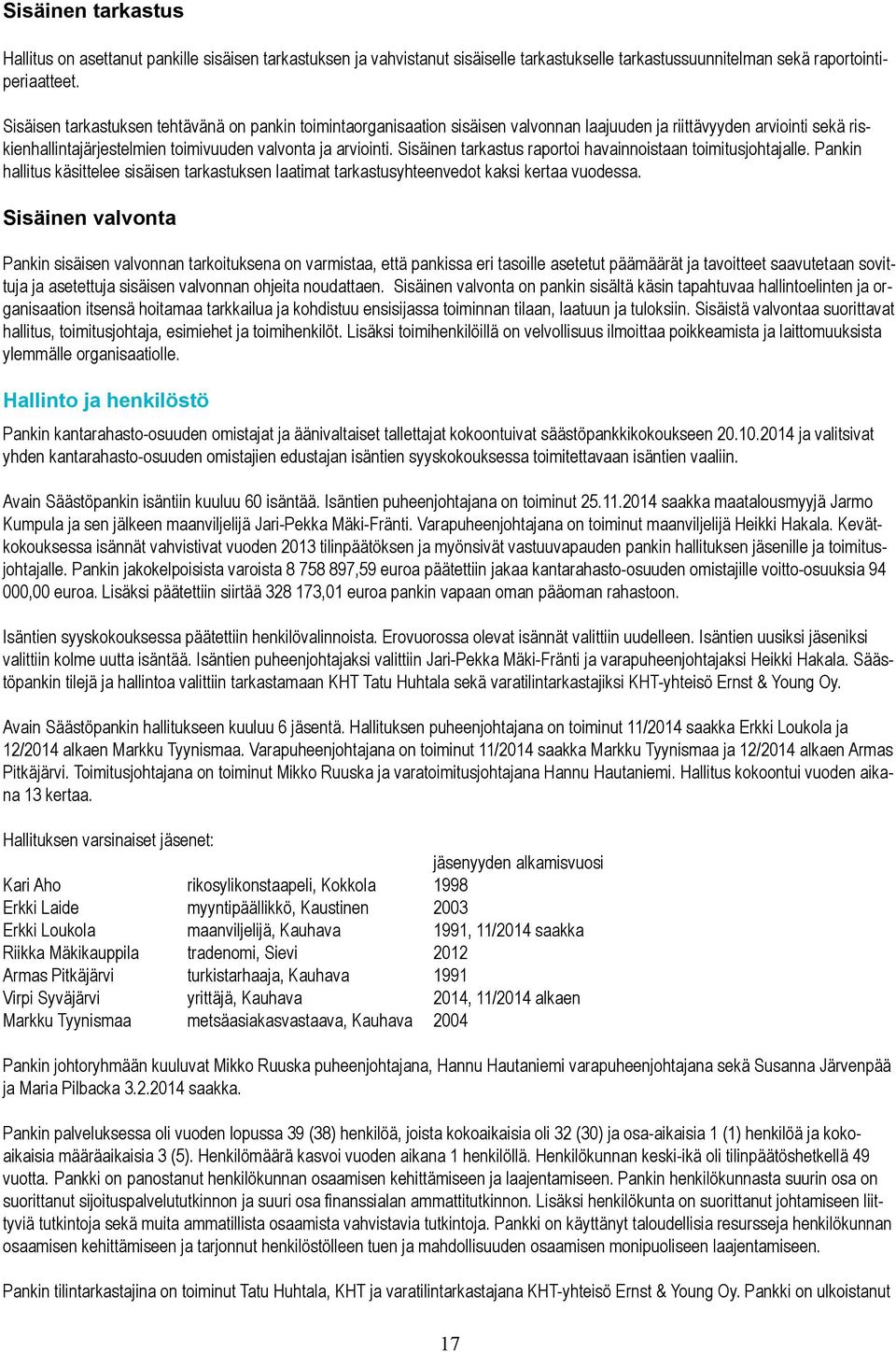 Sisäinen tarkastus raportoi havainnoistaan toimitusjohtajalle. Pankin hallitus käsittelee sisäisen tarkastuksen laatimat tarkastusyhteenvedot kaksi kertaa vuodessa.