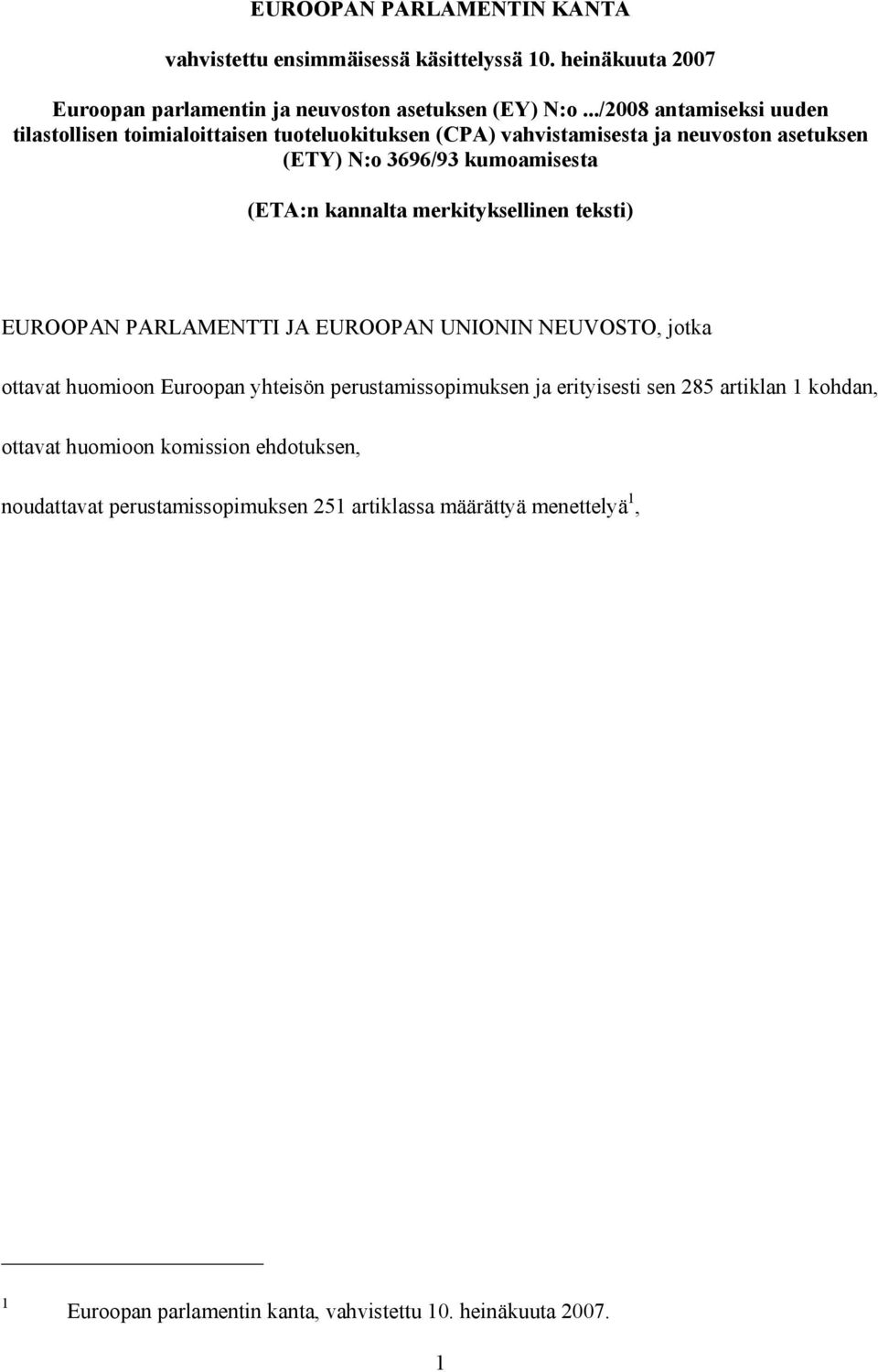 kannalta merkityksellinen teksti) EUROOPAN PARLAMENTTI JA EUROOPAN UNIONIN NEUVOSTO, jotka ottavat huomioon Euroopan yhteisön perustamissopimuksen ja erityisesti