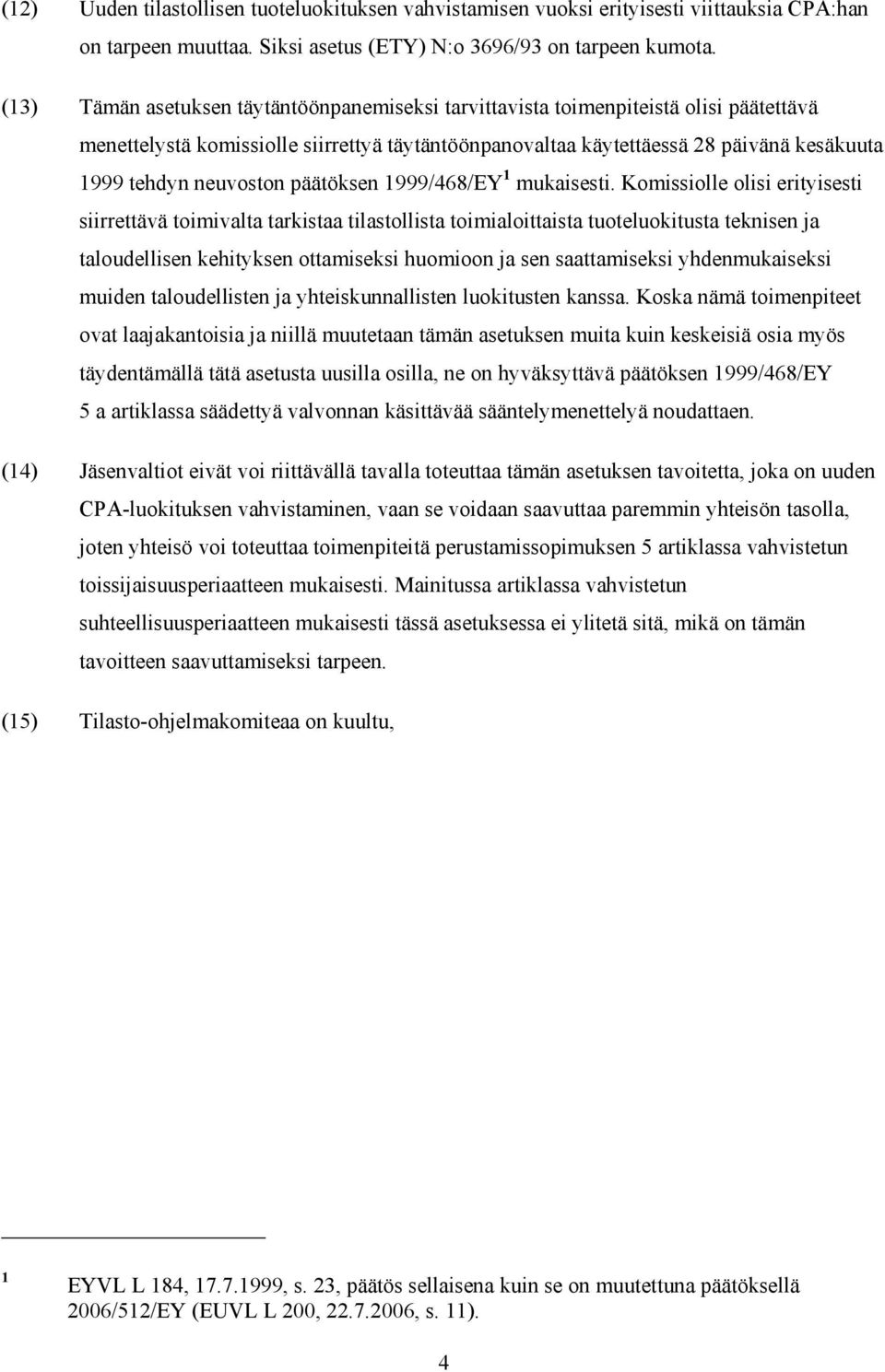 neuvoston päätöksen 1999/468/EY 1 mukaisesti.