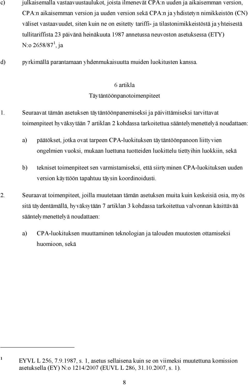 yhdenmukaisuutta muiden luokitusten kanssa. 6 artikla Täytäntöönpanotoimenpiteet 1.