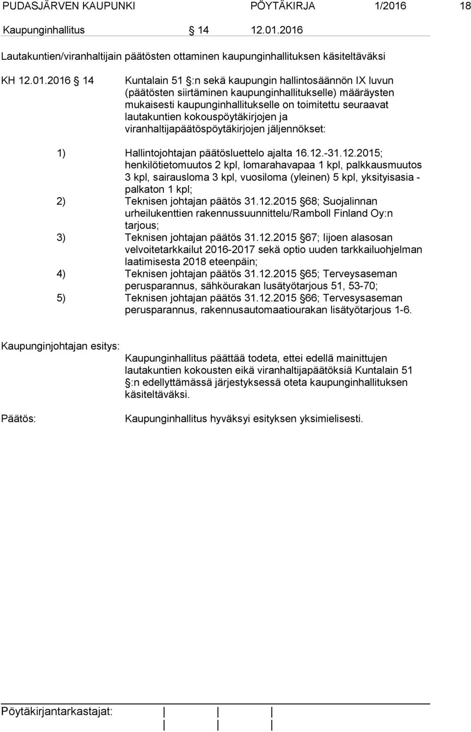 2016 Lautakuntien/viranhaltijain päätösten ottaminen kaupunginhallituksen käsiteltäväksi KH 12.01.2016 14 Kuntalain 51 :n sekä kaupungin hallintosäännön IX luvun (päätösten siirtäminen