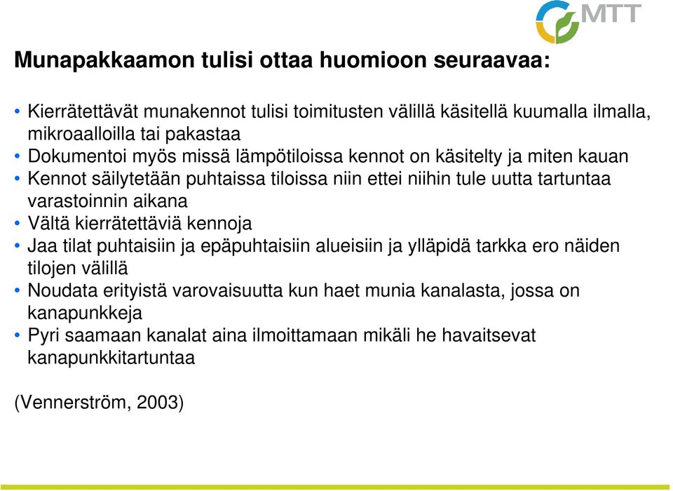 varastoinnin aikana Vältä kierrätettäviä kennoja Jaa tilat puhtaisiin ja epäpuhtaisiin alueisiin ja ylläpidä tarkka ero näiden tilojen välillä Noudata