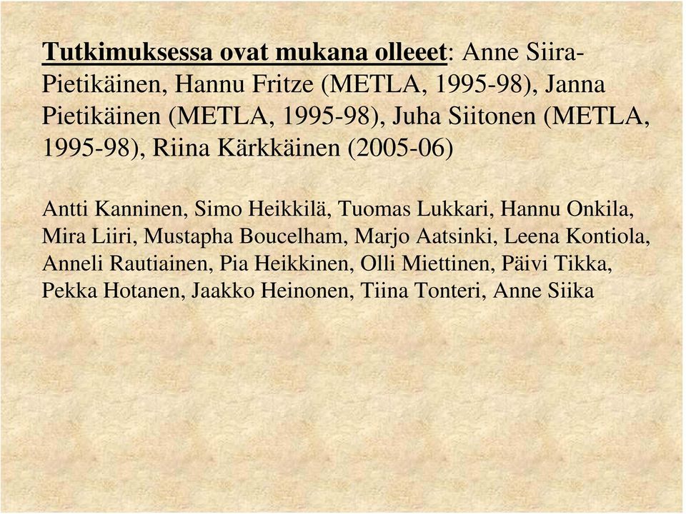 Simo Heikkilä, Tuomas Lukkari, Hannu Onkila, Mira Liiri, Mustapha Boucelham, Marjo Aatsinki, Leena