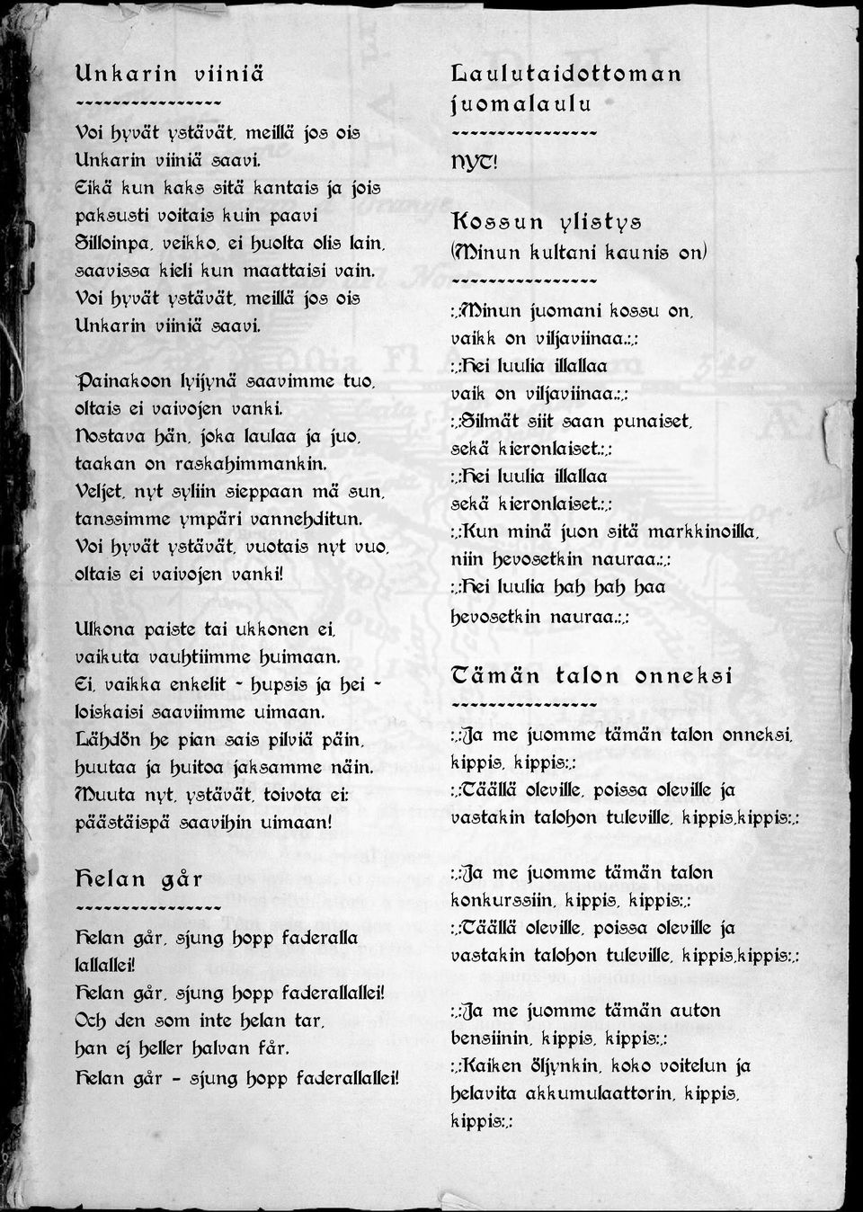 Painakoon lyijynä saavimme tuo, oltais ei vaivojen vanki. Nostava hän, joka laulaa ja juo, taakan on raskahimmankin. Veljet, nyt syliin sieppaan mä sun, tanssimme ympäri vannehditun.