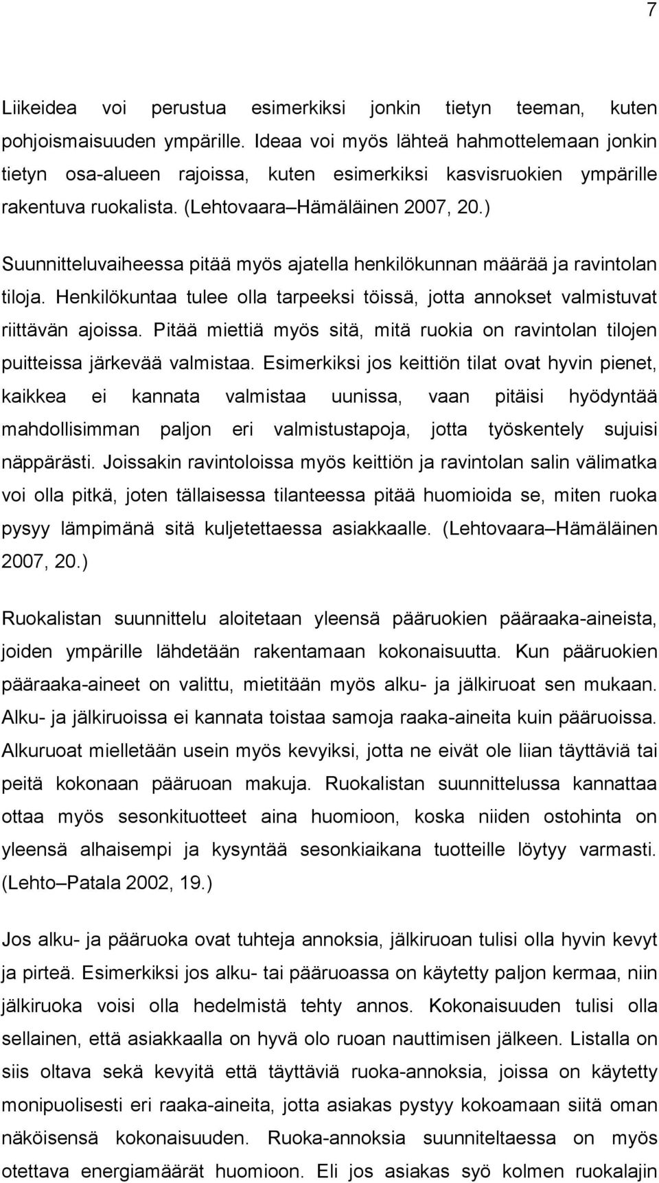 ) Suunnitteluvaiheessa pitää myös ajatella henkilökunnan määrää ja ravintolan tiloja. Henkilökuntaa tulee olla tarpeeksi töissä, jotta annokset valmistuvat riittävän ajoissa.