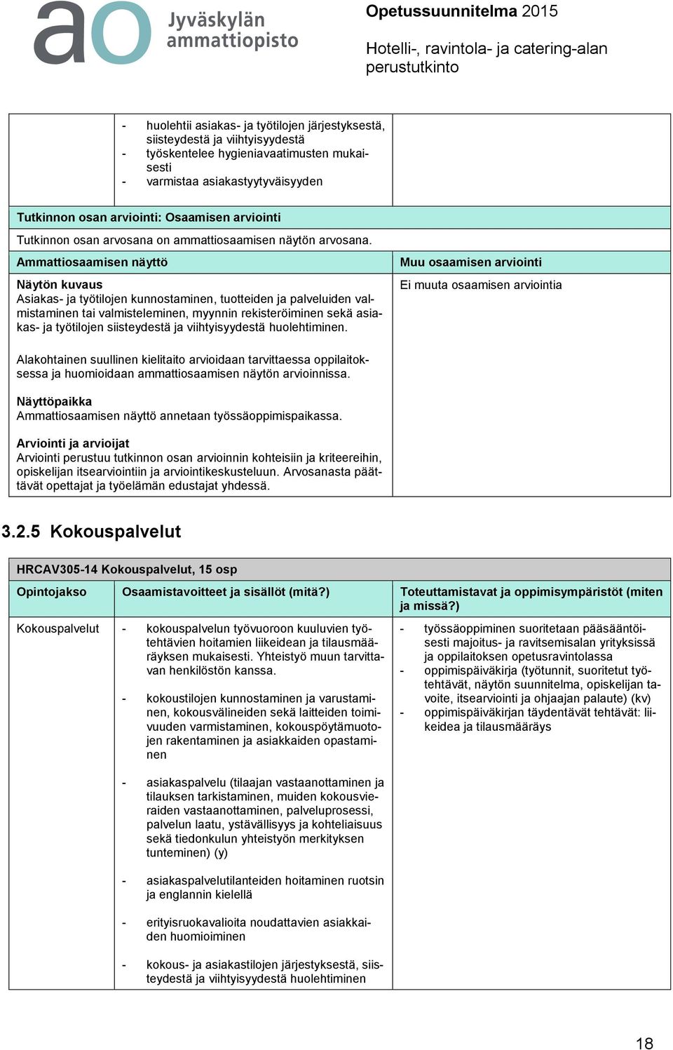 Ammattiosaamisen näyttö Näytön kuvaus Asiakas- ja työtilojen kunnostaminen, tuotteiden ja palveluiden valmistaminen tai valmisteleminen, myynnin rekisteröiminen sekä asiakas- ja työtilojen