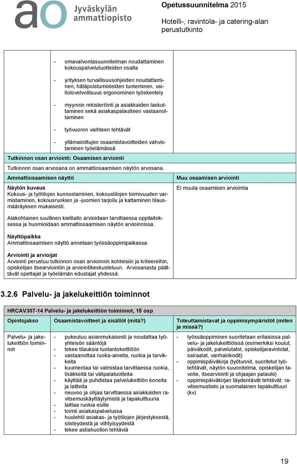 arviointi: Osaamisen arviointi Tutkinnon osan arvosana on ammattiosaamisen näytön arvosana.