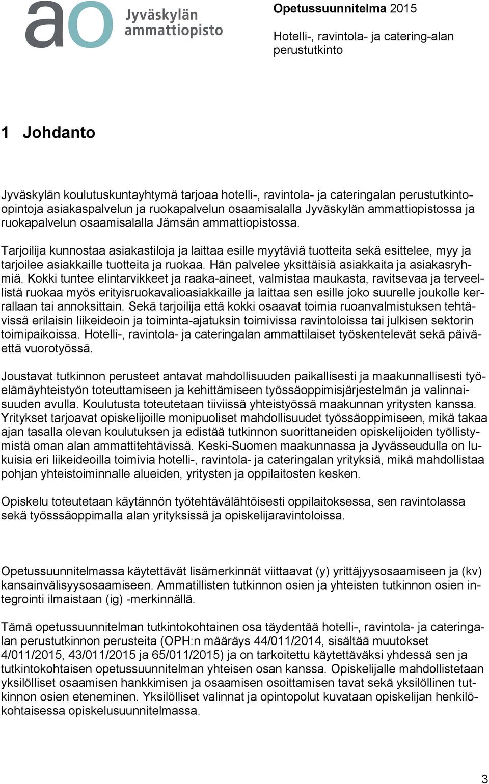 Hän palvelee yksittäisiä asiakkaita ja asiakasryhmiä.