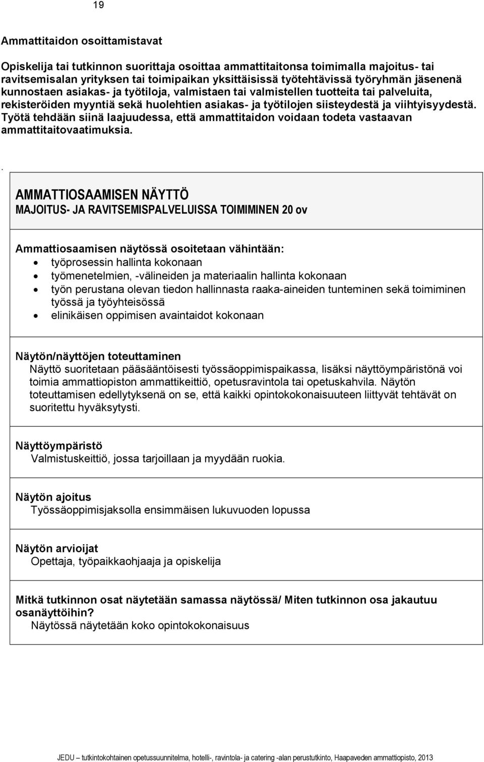 Työtä tehdään siinä laajuudessa, että ammattitaidon voidaan todeta vastaavan ammattitaitovaatimuksia.