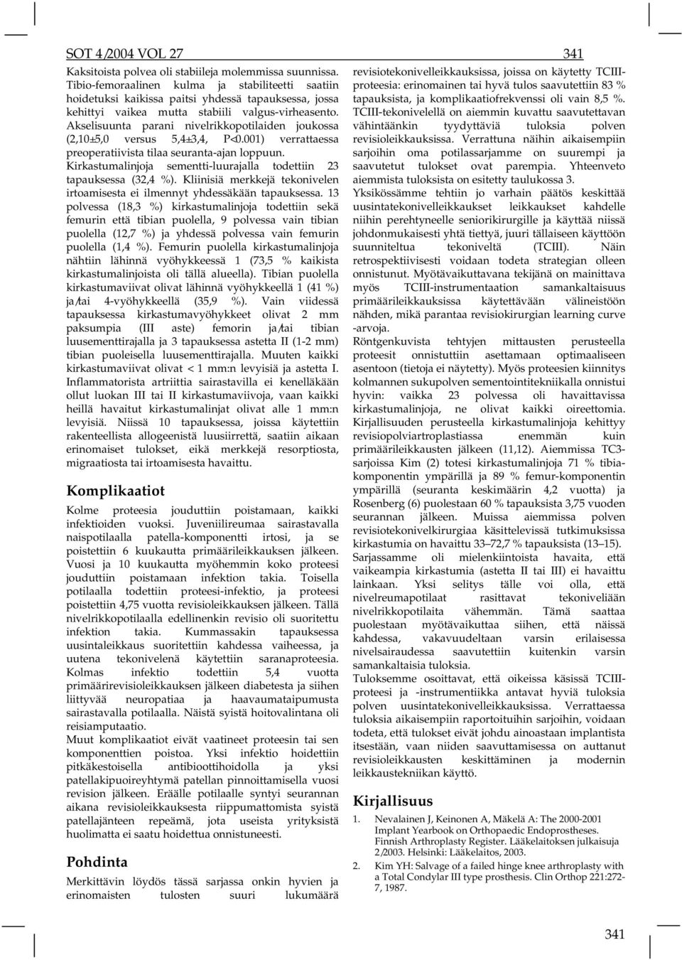 Akselisuunta parani nivelrikkopotilaiden joukossa (2,10±5,0 versus 5,4±3,4, P<0.001) verrattaessa preoperatiivista tilaa seuranta-ajan loppuun.