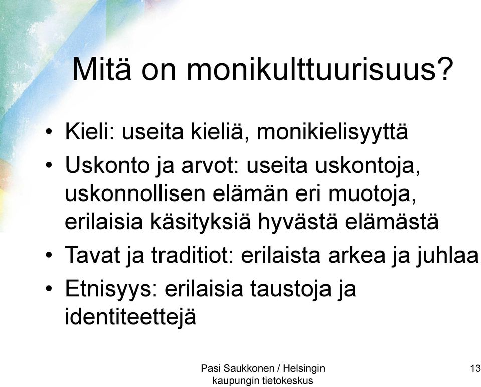 uskontoja, uskonnollisen elämän eri muotoja, erilaisia käsityksiä