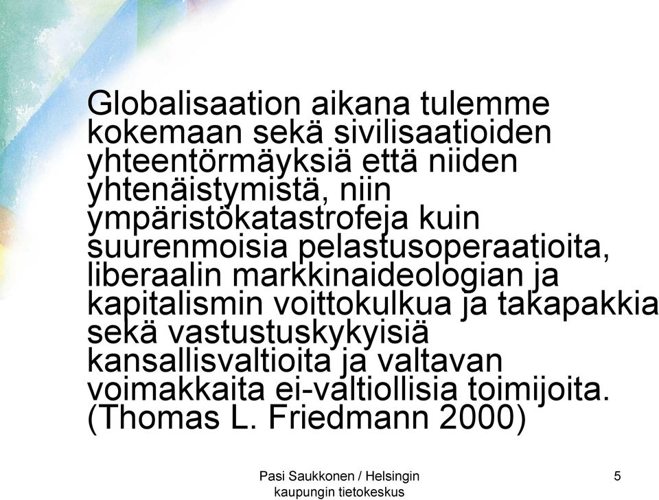 liberaalin markkinaideologian ja kapitalismin voittokulkua ja takapakkia sekä