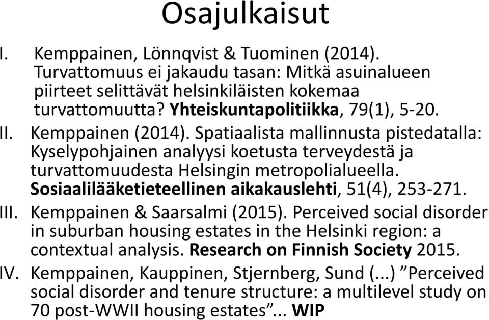 Spatiaalista mallinnusta pistedatalla: Kyselypohjainen analyysi koetusta terveydestä ja turvattomuudesta Helsingin metropolialueella.