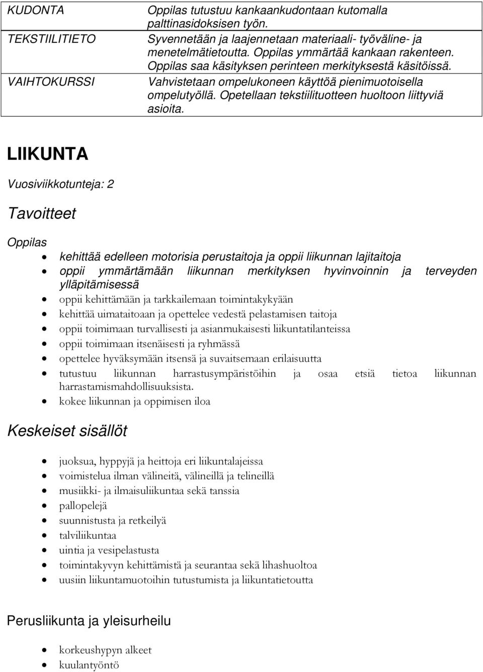 LIIKUNTA Vuosiviikkotunteja: 2 kehittää edelleen motorisia perustaitoja ja oppii liikunnan lajitaitoja oppii ymmärtämään liikunnan merkityksen hyvinvoinnin ja terveyden ylläpitämisessä oppii