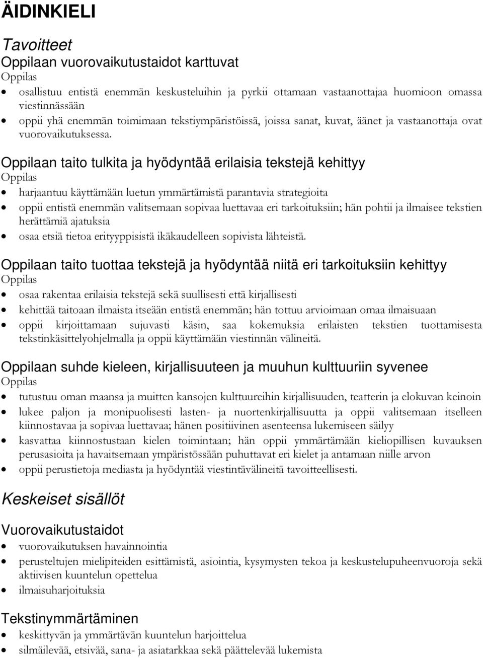 Oppilaan taito tulkita ja hyödyntää erilaisia tekstejä kehittyy harjaantuu käyttämään luetun ymmärtämistä parantavia strategioita oppii entistä enemmän valitsemaan sopivaa luettavaa eri