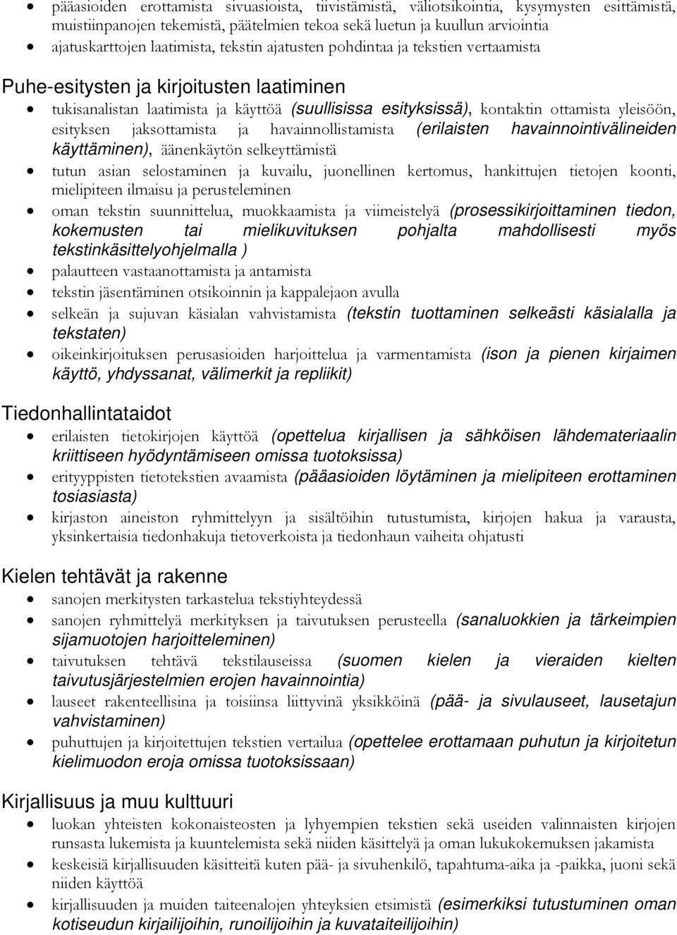 jaksottamista ja havainnollistamista (erilaisten havainnointivälineiden käyttäminen), äänenkäytön selkeyttämistä tutun asian selostaminen ja kuvailu, juonellinen kertomus, hankittujen tietojen