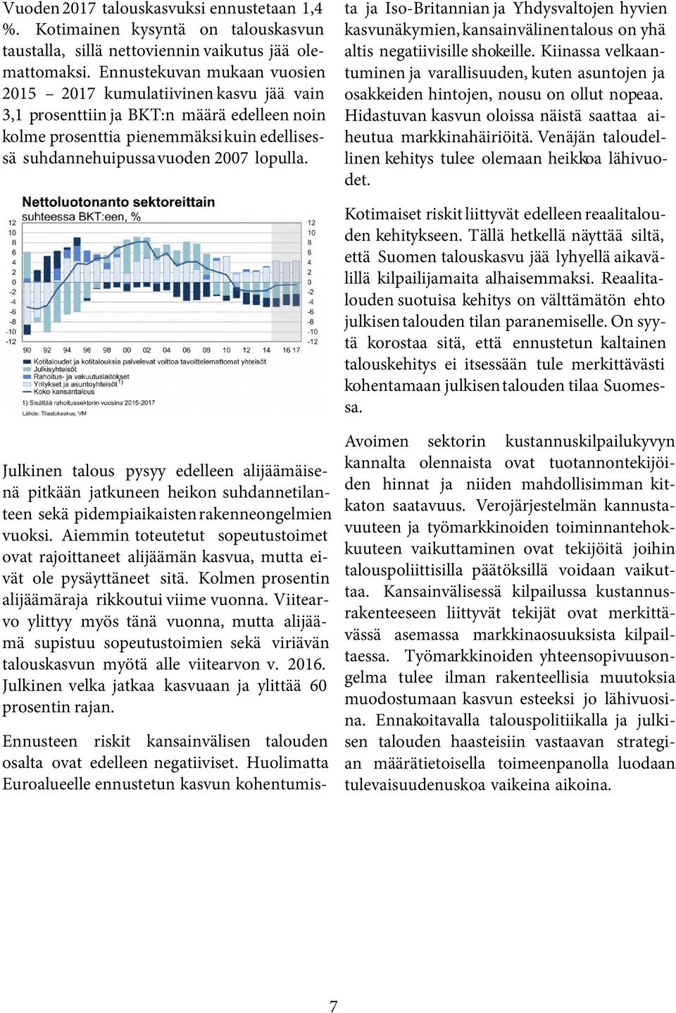 Ennusteen riskit kansainvälisen talouden osalta ovat edelleen negatiiviset.