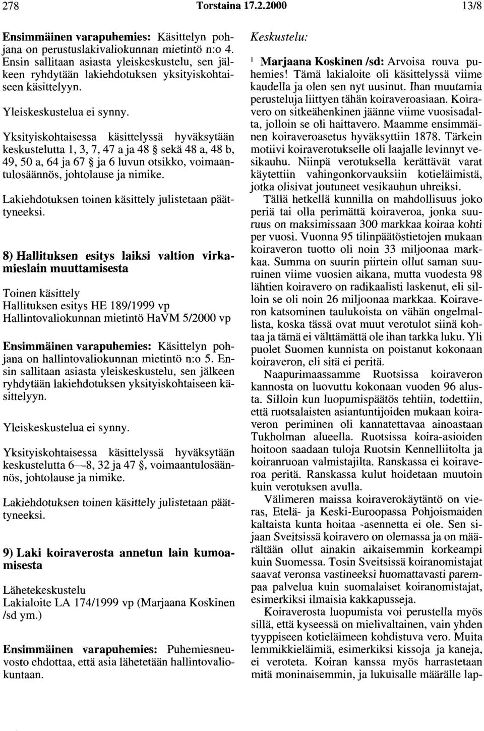 Yksityiskohtaisessa käsittelyssä hyväksytään keskustelutta 1, 3, 7, 4 7 aja 48 sekä 48 a, 48 b, 49, 50 a, 64 ja 67 ja 6 luvun otsikko, voimaantulosäännös, johtolause ja nimike.