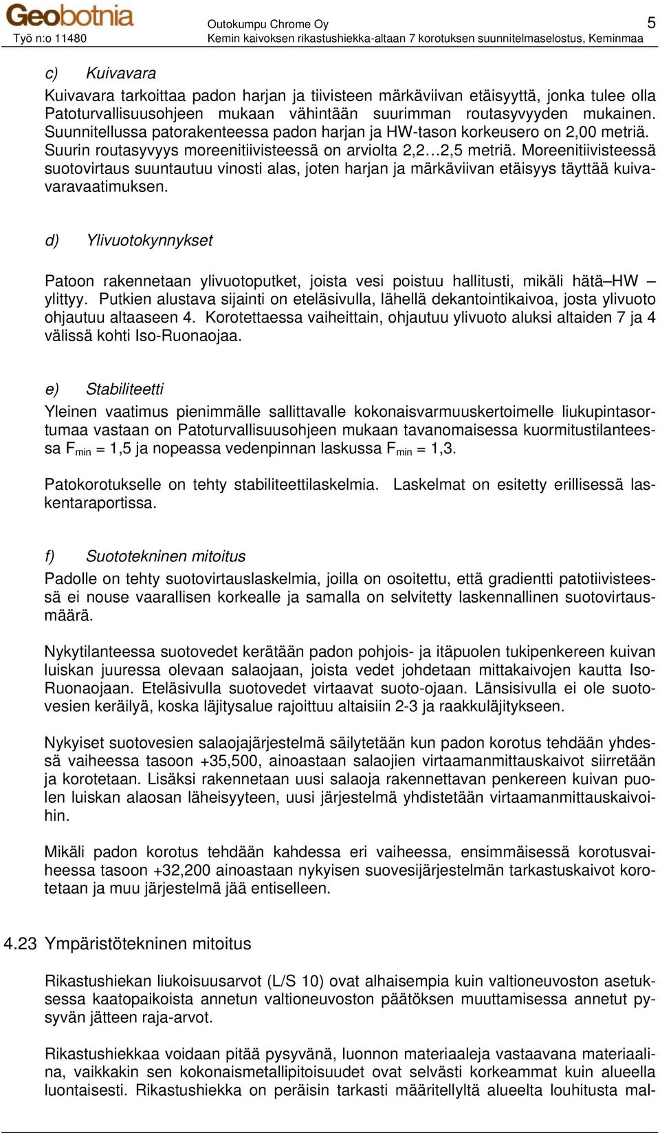 Moreenitiivisteessä suotovirtaus suuntautuu vinosti alas, joten harjan ja märkäviivan etäisyys täyttää kuivavaravaatimuksen.