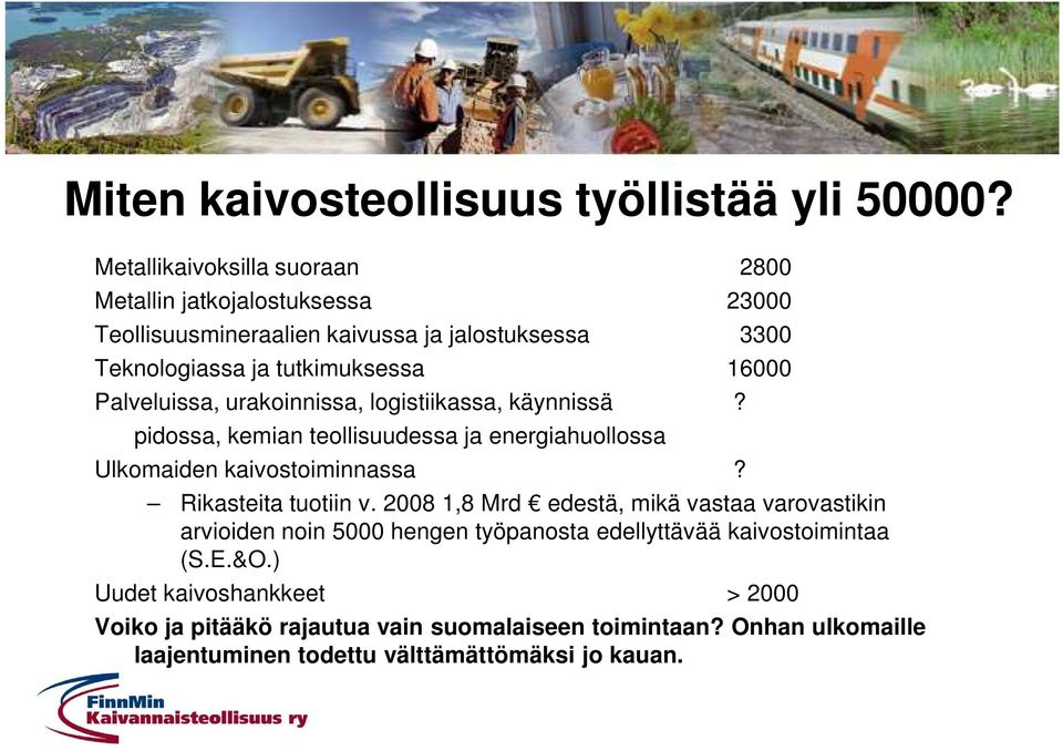 Palveluissa, urakoinnissa, logistiikassa, käynnissä? pidossa, kemian teollisuudessa ja energiahuollossa Ulkomaiden kaivostoiminnassa? Rikasteita tuotiin v.