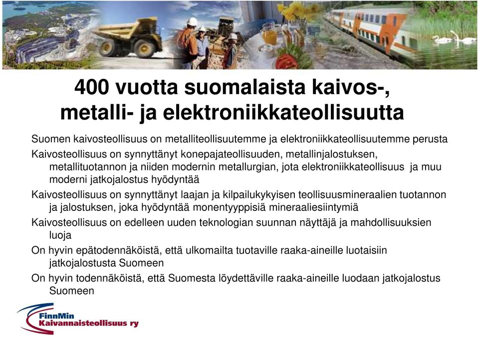 ja kilpailukykyisen teollisuusmineraalien tuotannon ja jalostuksen, joka hyödyntää monentyyppisiä mineraaliesiintymiä Kaivosteollisuus on edelleen uuden teknologian suunnan näyttäjä ja